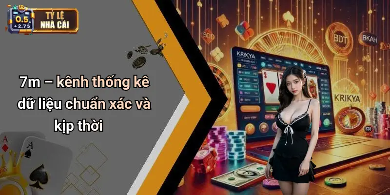 7m – kênh thống kê dữ liệu chuẩn xác và kịp thời