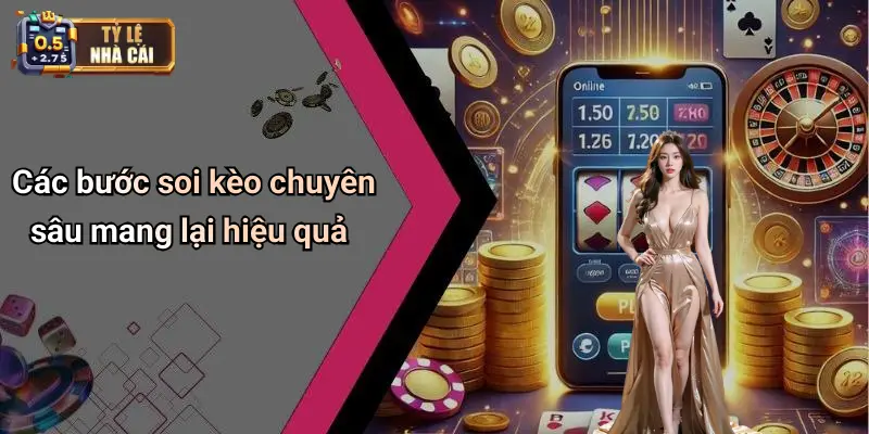 Các bước soi kèo chuyên sâu mang lại hiệu quả