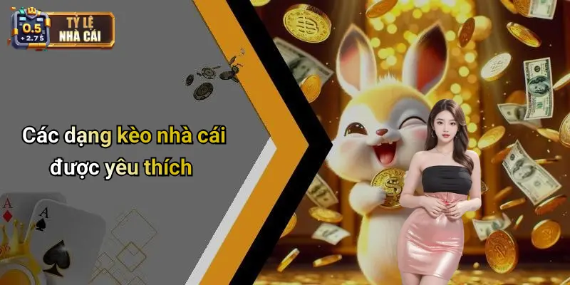 Các dạng kèo nhà cái được yêu thích