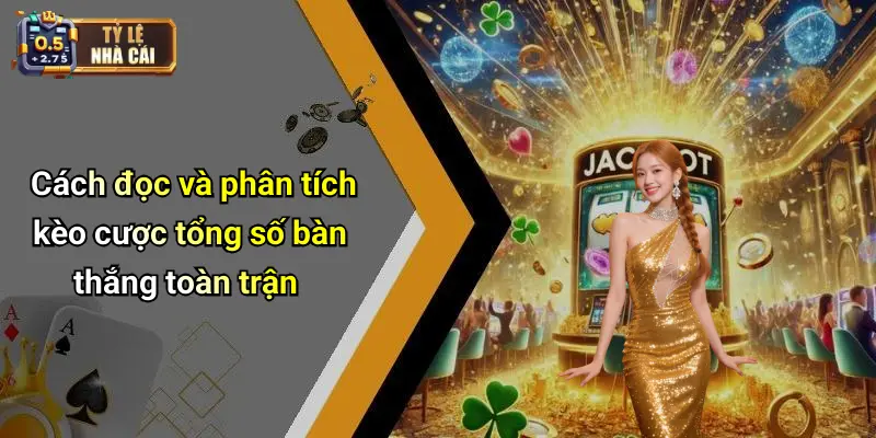 Cách đọc và phân tích kèo cược tổng số bàn thắng toàn trận