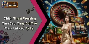 Chiến Thuật Pressing Tầm Cao: Thay Đổi Thế Trận, Lật Kèo Tỷ Lệ