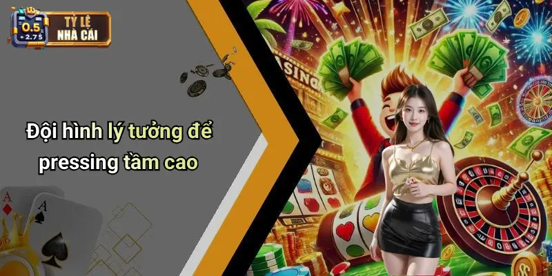 Đội hình lý tưởng để pressing tầm cao