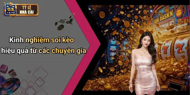 Kinh nghiệm soi kèo hiệu quả từ các chuyên gia