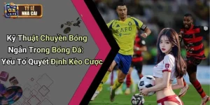 Kỹ Thuật Chuyền Bóng Ngắn Trong Bóng Đá: Yếu Tố Quyết Định Kèo Cược