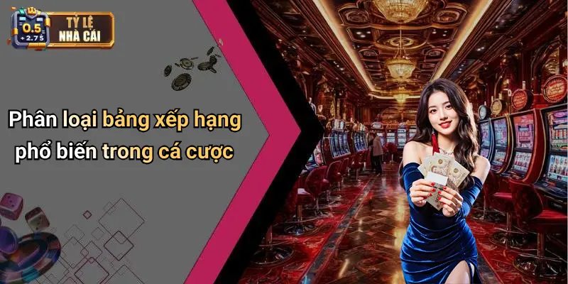 Phân loại bảng xếp hạng phổ biến trong cá cược