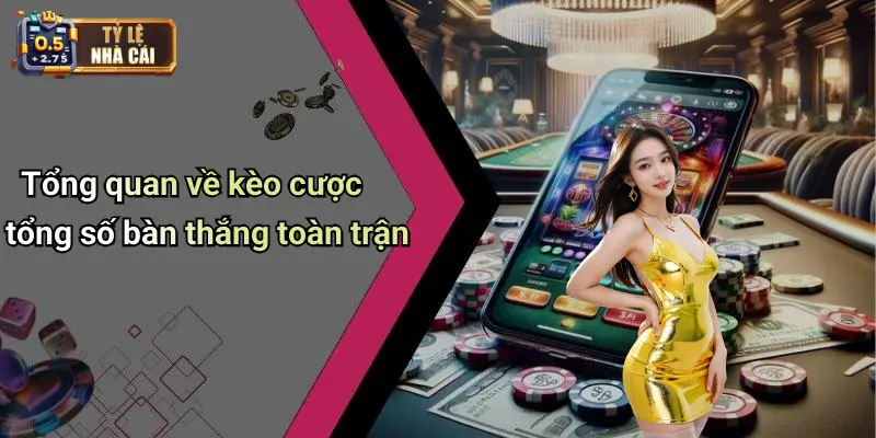 Tổng quan về kèo cược tổng số bàn thắng toàn trận