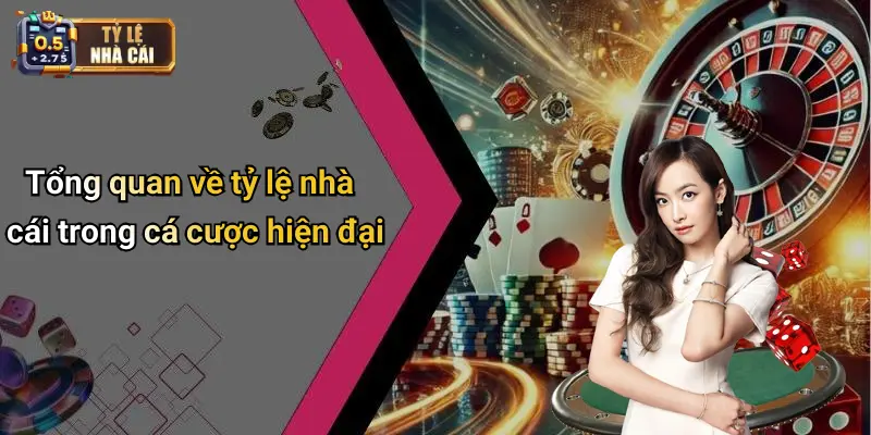 Tổng quan về tỷ lệ nhà cái trong cá cược hiện đại