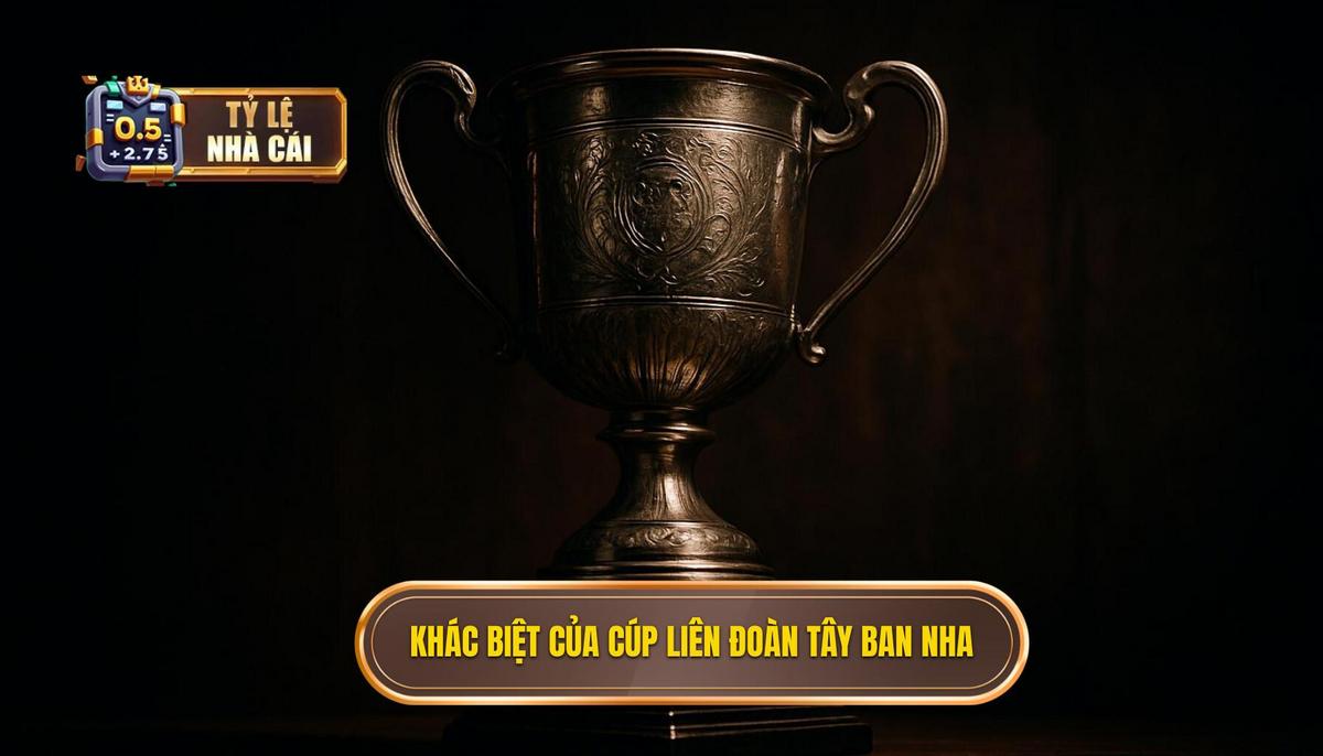 Bản chất khác biệt của Cúp Liên đoàn Tây Ban Nha