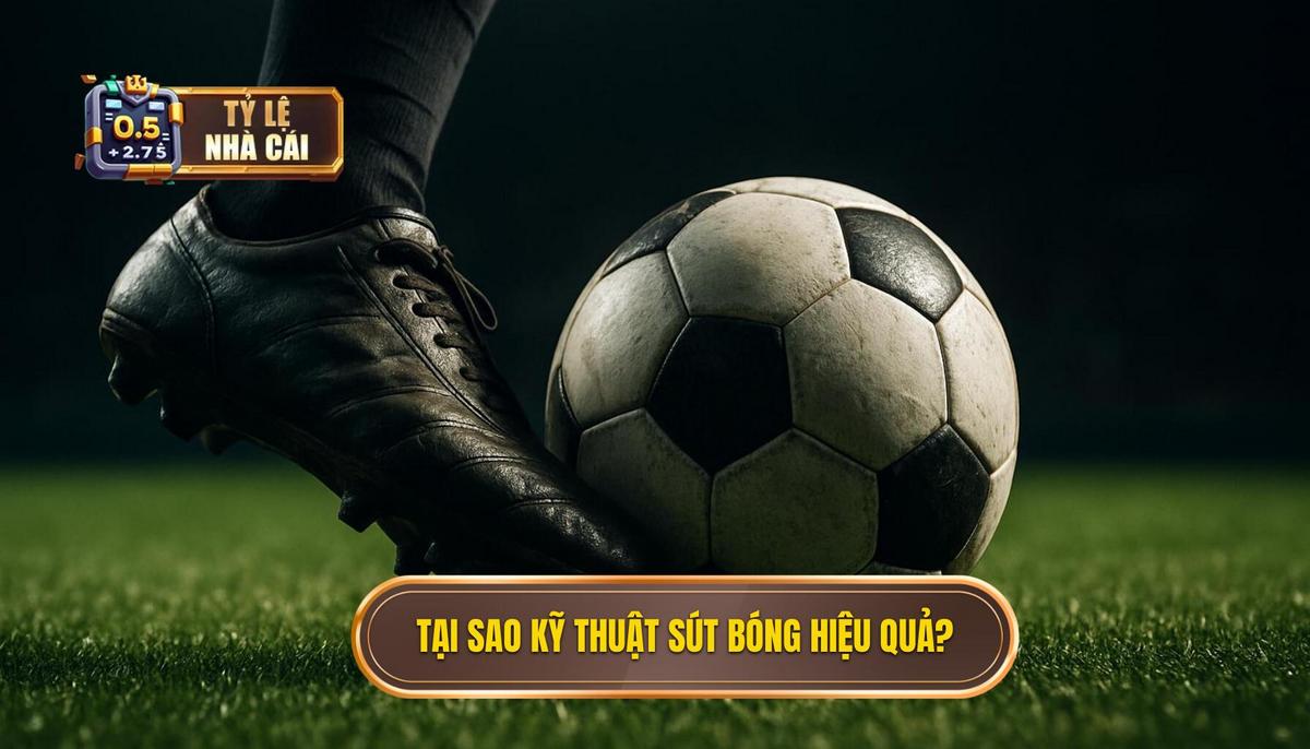 Phân Tích Chuyên Sâu_ Tại Sao Kỹ thuật Sút bóng bằng Đầu Ngón Chân Lại Hiệu Quả_