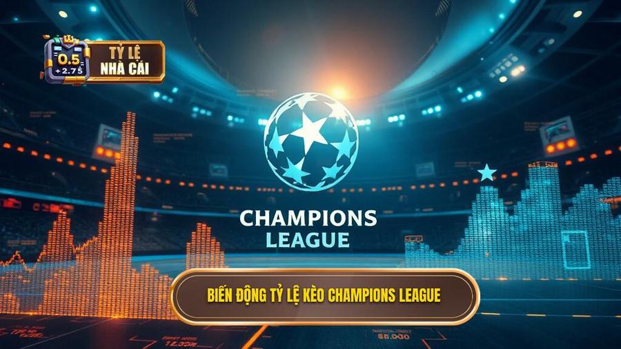 Phân tích đa chiều về biến động tỷ lệ kèo Champions League